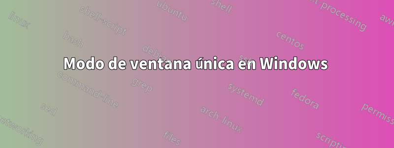 Modo de ventana única en Windows