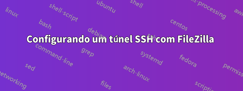 Configurando um túnel SSH com FileZilla