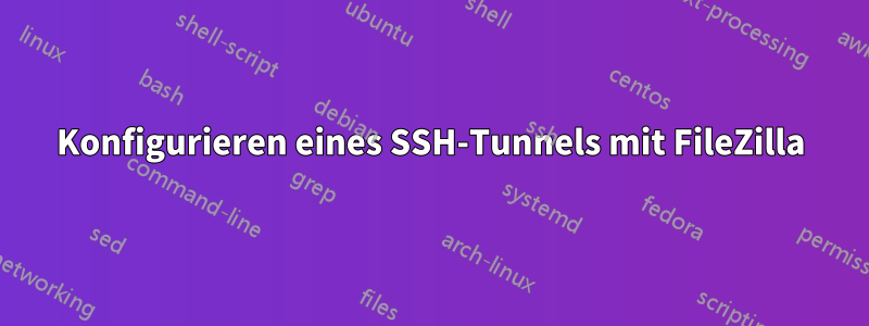 Konfigurieren eines SSH-Tunnels mit FileZilla