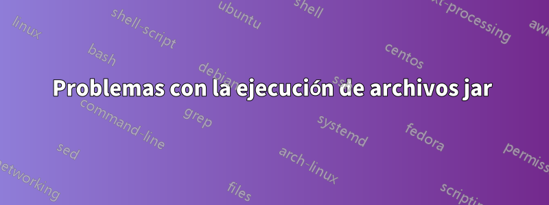 Problemas con la ejecución de archivos jar