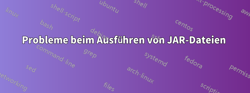 Probleme beim Ausführen von JAR-Dateien