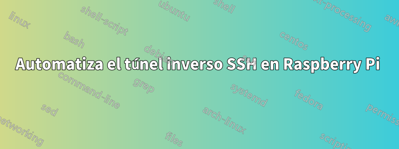 Automatiza el túnel inverso SSH en Raspberry Pi