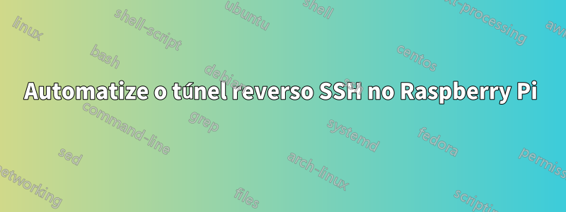 Automatize o túnel reverso SSH no Raspberry Pi