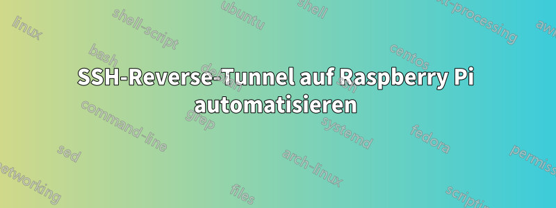 SSH-Reverse-Tunnel auf Raspberry Pi automatisieren