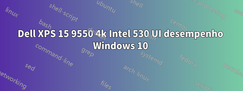 Dell XPS 15 9550 4k Intel 530 UI desempenho Windows 10