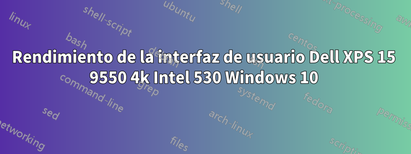 Rendimiento de la interfaz de usuario Dell XPS 15 9550 4k Intel 530 Windows 10