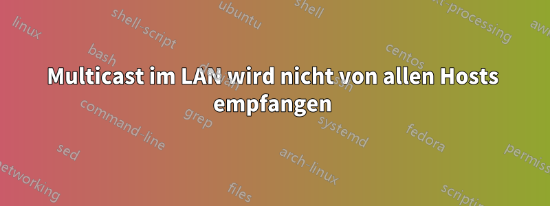 Multicast im LAN wird nicht von allen Hosts empfangen