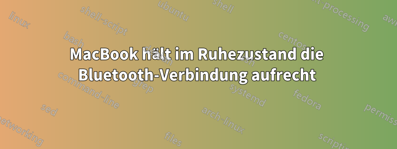 MacBook hält im Ruhezustand die Bluetooth-Verbindung aufrecht