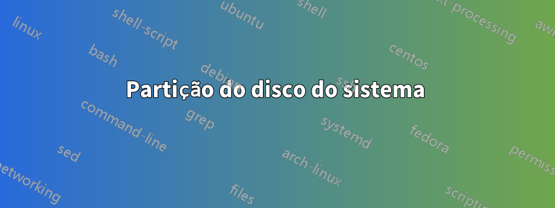 Partição do disco do sistema