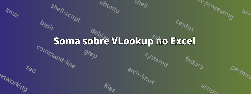 Soma sobre VLookup no Excel