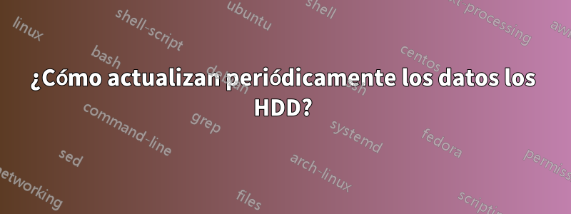 ¿Cómo actualizan periódicamente los datos los HDD?