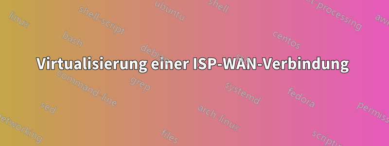 Virtualisierung einer ISP-WAN-Verbindung