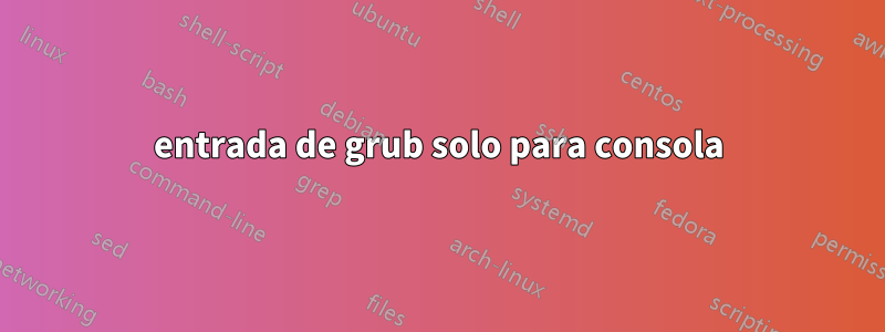 entrada de grub solo para consola