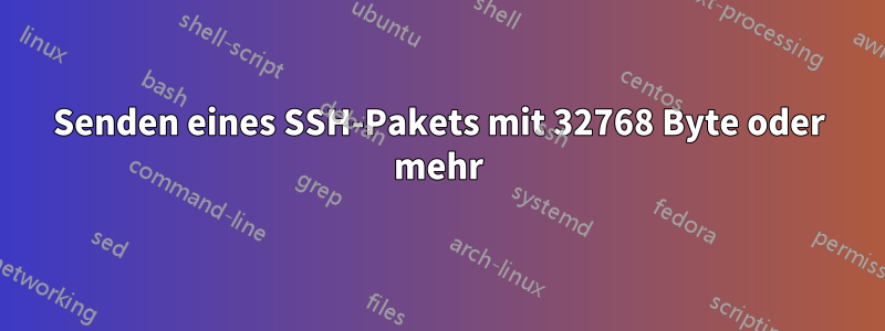 Senden eines SSH-Pakets mit 32768 Byte oder mehr