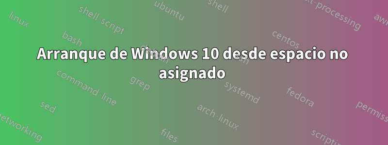 Arranque de Windows 10 desde espacio no asignado