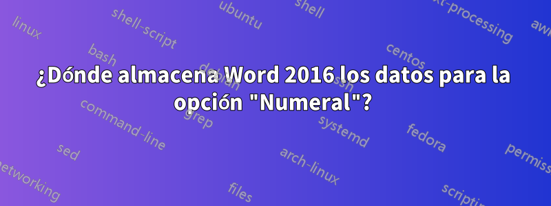 ¿Dónde almacena Word 2016 los datos para la opción "Numeral"?