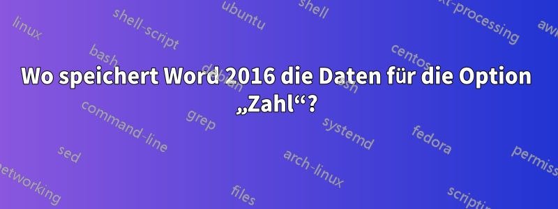 Wo speichert Word 2016 die Daten für die Option „Zahl“?