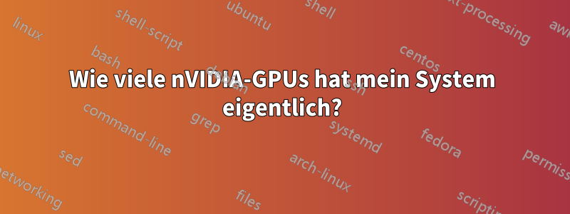 Wie viele nVIDIA-GPUs hat mein System eigentlich?