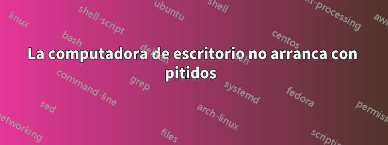 La computadora de escritorio no arranca con pitidos 