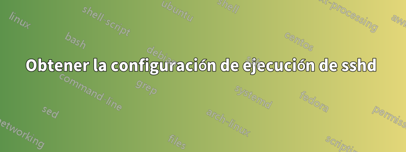 Obtener la configuración de ejecución de sshd