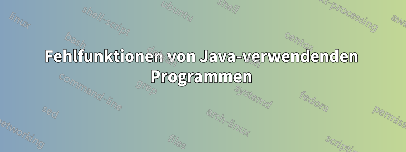 Fehlfunktionen von Java-verwendenden Programmen