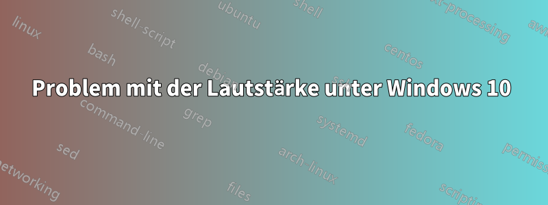 Problem mit der Lautstärke unter Windows 10