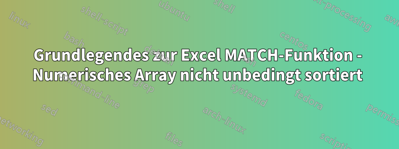 Grundlegendes zur Excel MATCH-Funktion - Numerisches Array nicht unbedingt sortiert