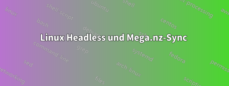 Linux Headless und Mega.nz-Sync