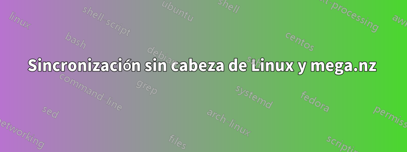 Sincronización sin cabeza de Linux y mega.nz