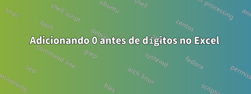 Adicionando 0 antes de dígitos no Excel