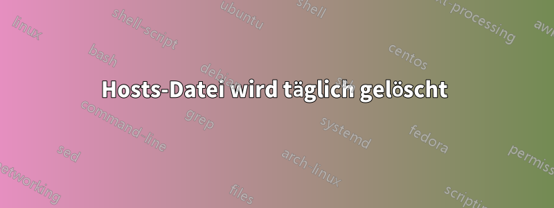 Hosts-Datei wird täglich gelöscht