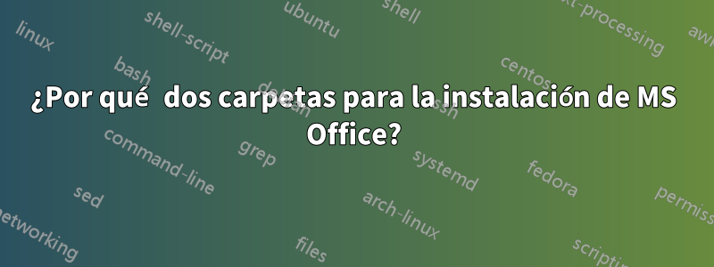 ¿Por qué dos carpetas para la instalación de MS Office?