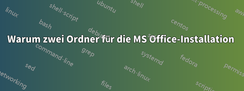 Warum zwei Ordner für die MS Office-Installation