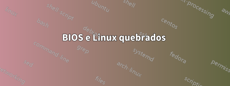 BIOS e Linux quebrados