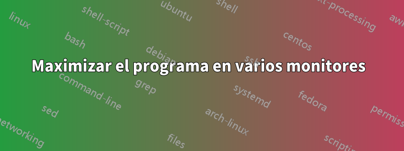 Maximizar el programa en varios monitores 