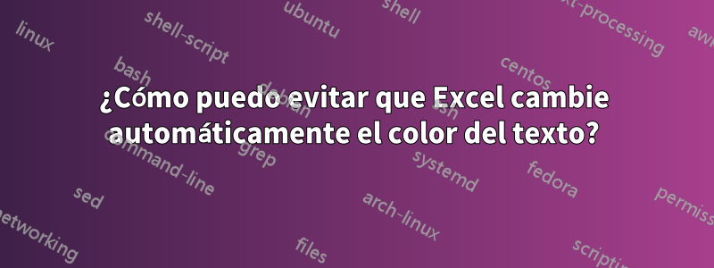 ¿Cómo puedo evitar que Excel cambie automáticamente el color del texto?