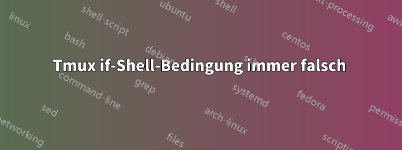 Tmux if-Shell-Bedingung immer falsch