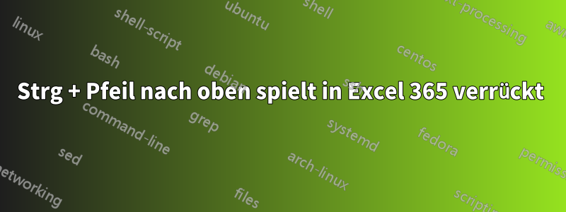 Strg + Pfeil nach oben spielt in Excel 365 verrückt