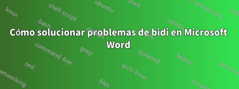 Cómo solucionar problemas de bidi en Microsoft Word