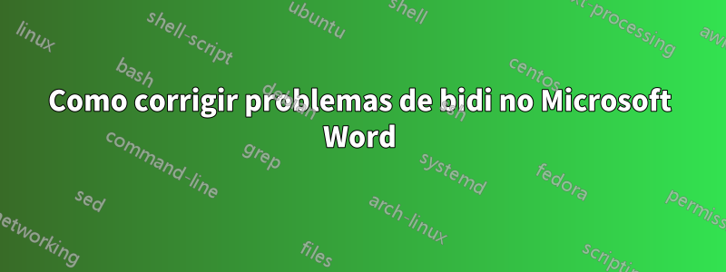 Como corrigir problemas de bidi no Microsoft Word