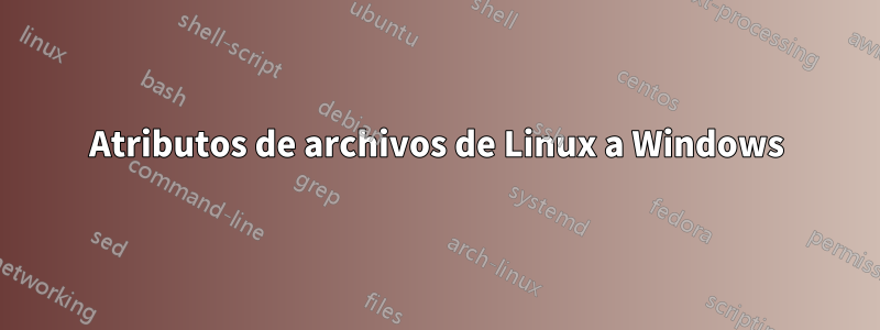 Atributos de archivos de Linux a Windows