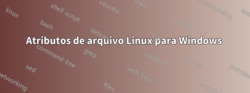 Atributos de arquivo Linux para Windows