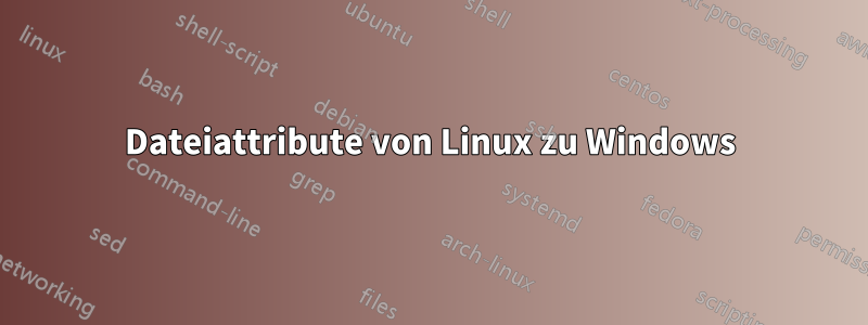 Dateiattribute von Linux zu Windows