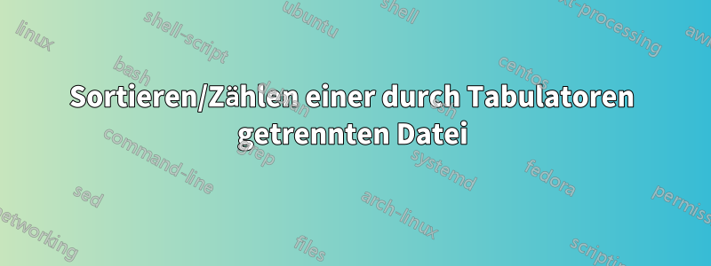 Sortieren/Zählen einer durch Tabulatoren getrennten Datei