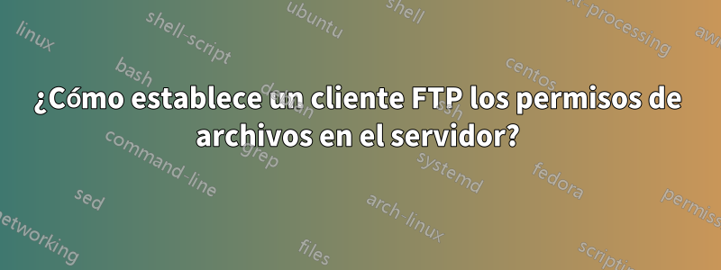 ¿Cómo establece un cliente FTP los permisos de archivos en el servidor?