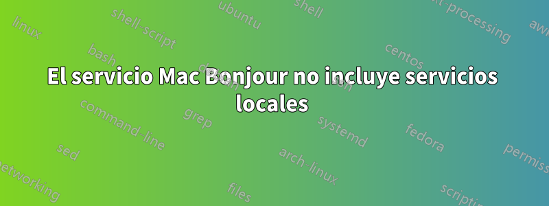 El servicio Mac Bonjour no incluye servicios locales