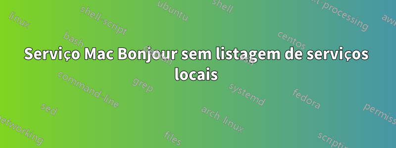 Serviço Mac Bonjour sem listagem de serviços locais