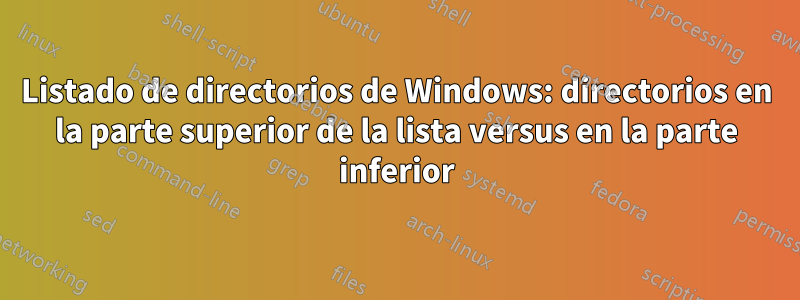 Listado de directorios de Windows: directorios en la parte superior de la lista versus en la parte inferior