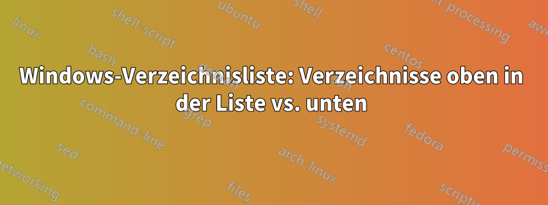 Windows-Verzeichnisliste: Verzeichnisse oben in der Liste vs. unten