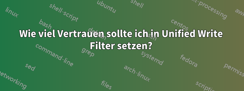 Wie viel Vertrauen sollte ich in Unified Write Filter setzen?